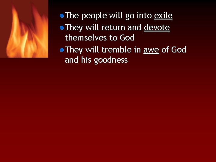 The people will go into exile They will return and devote themselves to God