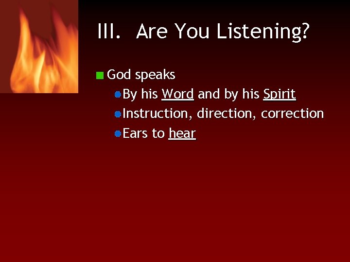 III. Are You Listening? God speaks By his Word and by his Spirit Instruction,