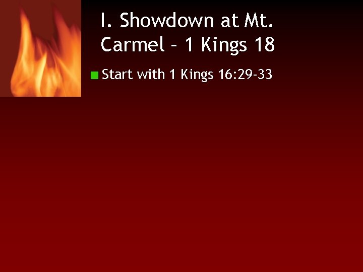 I. Showdown at Mt. Carmel – 1 Kings 18 Start with 1 Kings 16: