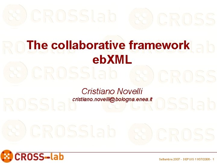  The collaborative framework eb. XML Cristiano Novelli cristiano. novelli@bologna. enea. it Settembre 2007