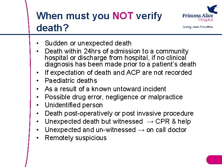 When must you NOT verify death? • Sudden or unexpected death • Death within