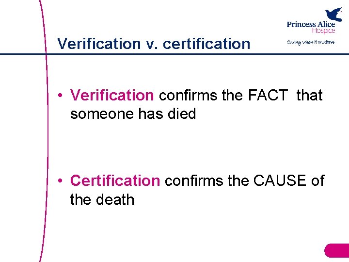 Verification v. certification • Verification confirms the FACT that someone has died • Certification