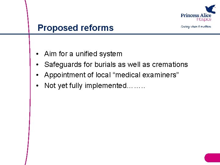 Proposed reforms • • Aim for a unified system Safeguards for burials as well