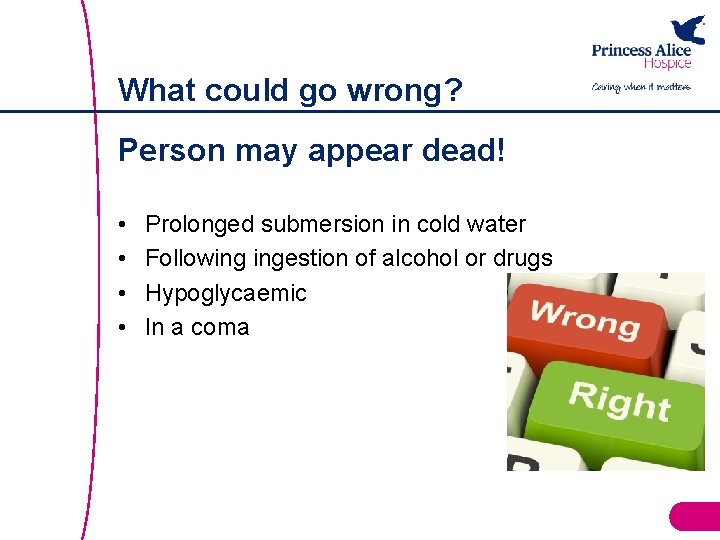 What could go wrong? Person may appear dead! • • Prolonged submersion in cold