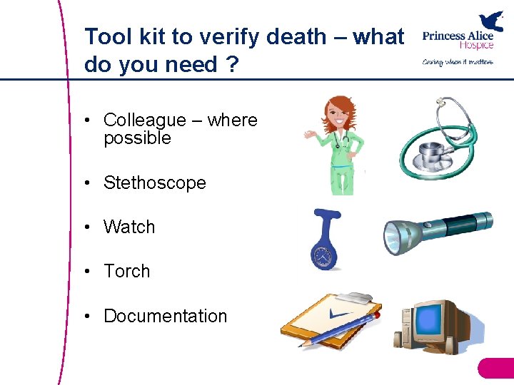 Tool kit to verify death – what do you need ? • Colleague –