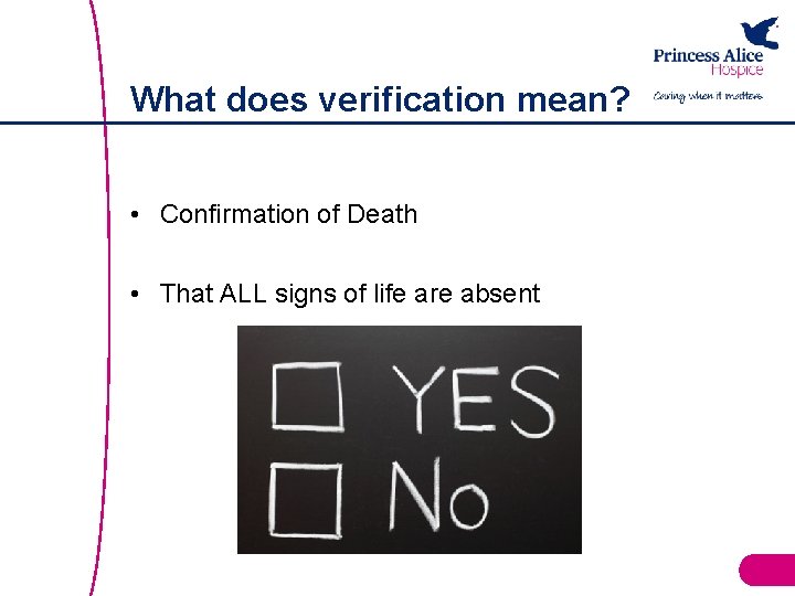What does verification mean? • Confirmation of Death • That ALL signs of life