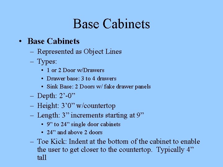 Base Cabinets • Base Cabinets – Represented as Object Lines – Types: • 1