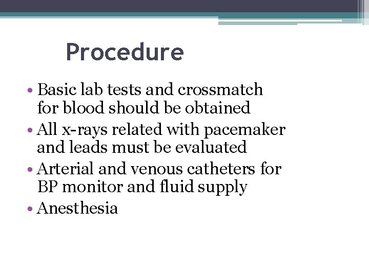 Procedure • Basic lab tests and crossmatch for blood should be obtained • All