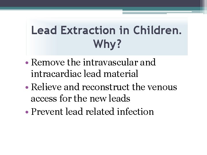 Lead Extraction in Children. Why? • Remove the intravascular and intracardiac lead material •