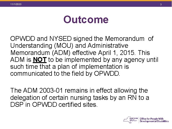 11/1/2020 3 Outcome OPWDD and NYSED signed the Memorandum of Understanding (MOU) and Administrative