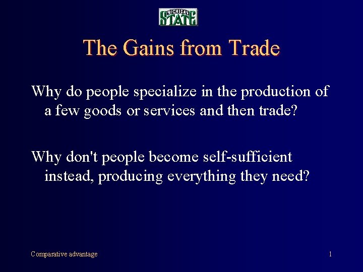 The Gains from Trade Why do people specialize in the production of a few