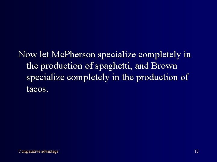Now let Mc. Pherson specialize completely in the production of spaghetti, and Brown specialize
