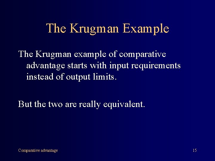 The Krugman Example The Krugman example of comparative advantage starts with input requirements instead