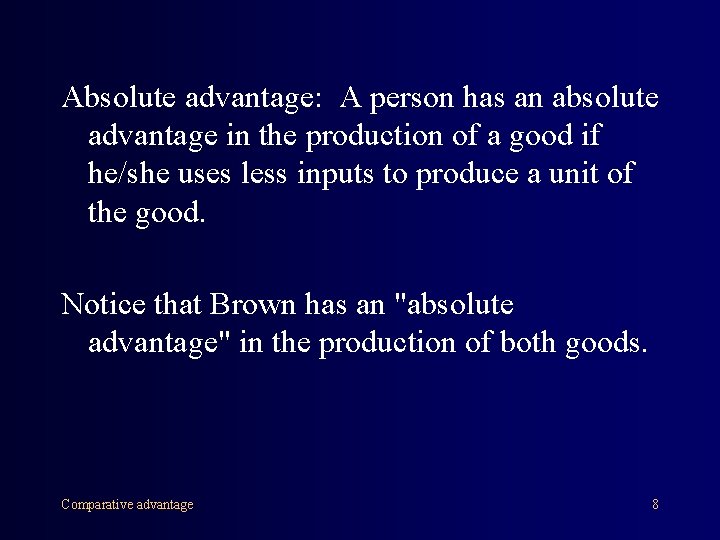 Absolute advantage: A person has an absolute advantage in the production of a good