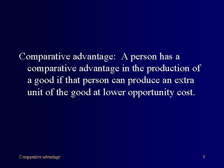 Comparative advantage: A person has a comparative advantage in the production of a good