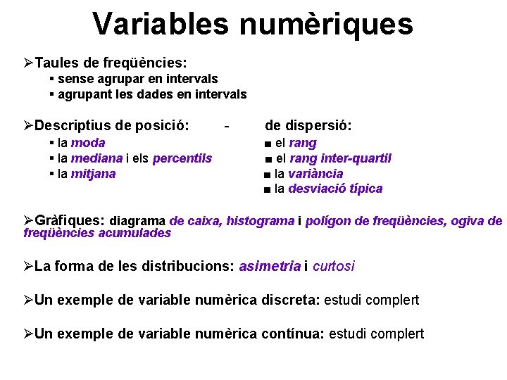 Variables numèriques ØTaules de freqüències: § sense agrupar en intervals § agrupant les dades