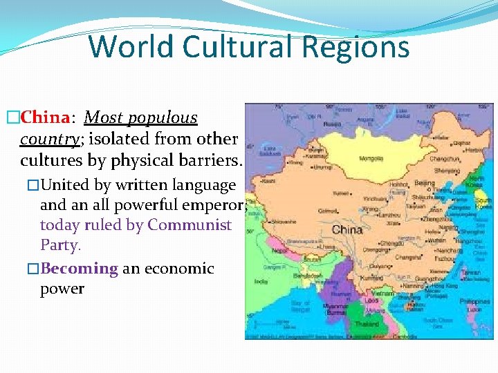 World Cultural Regions �China: Most populous country; isolated from other cultures by physical barriers.