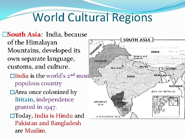 World Cultural Regions �South Asia: India, because of the Himalayan Mountains, developed its own