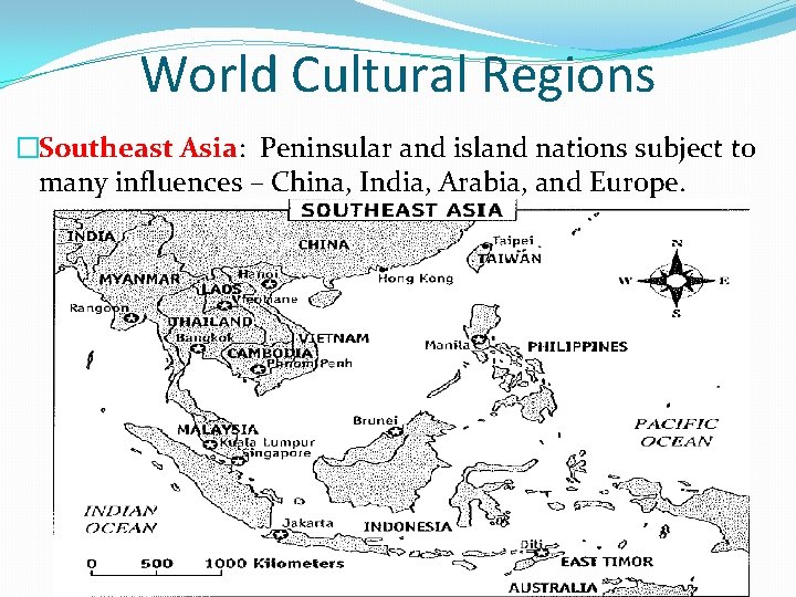 World Cultural Regions �Southeast Asia: Peninsular and island nations subject to many influences –