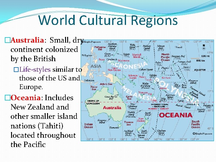 World Cultural Regions �Australia: Small, dry continent colonized by the British �Life-styles similar to