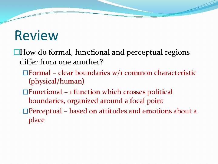 Review �How do formal, functional and perceptual regions differ from one another? �Formal –