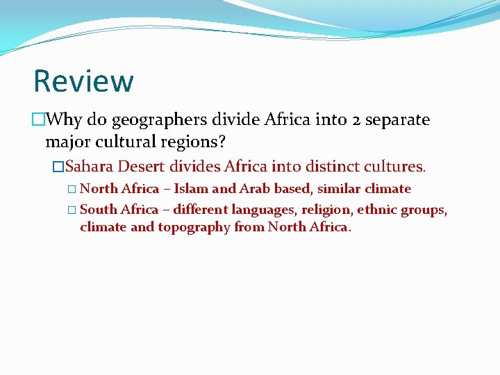 Review �Why do geographers divide Africa into 2 separate major cultural regions? �Sahara Desert Review �Why do geographers divide Africa into 2 separate major cultural regions? �Sahara Desert