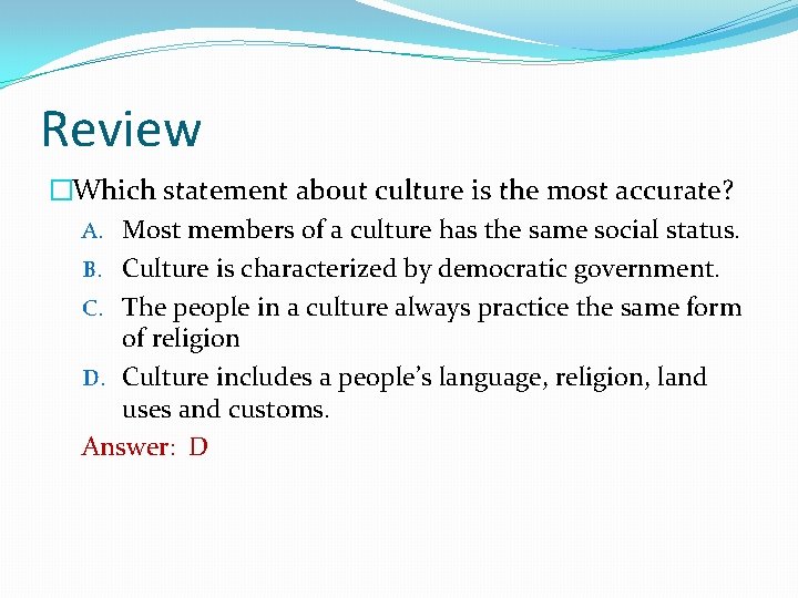 Review �Which statement about culture is the most accurate? A. Most members of a