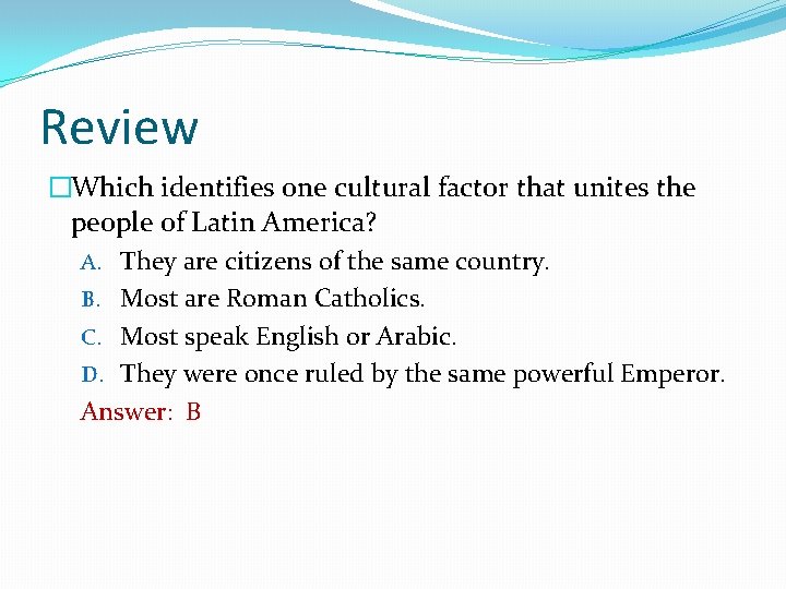 Review �Which identifies one cultural factor that unites the people of Latin America? A.