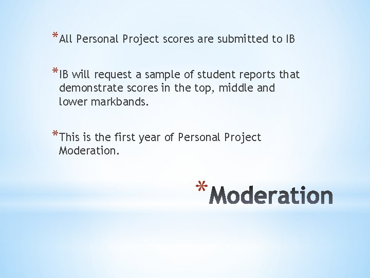 *All Personal Project scores are submitted to IB *IB will request a sample of *All Personal Project scores are submitted to IB *IB will request a sample of
