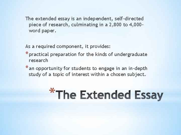 The extended essay is an independent, self-directed piece of research, culminating in a 2, The extended essay is an independent, self-directed piece of research, culminating in a 2,