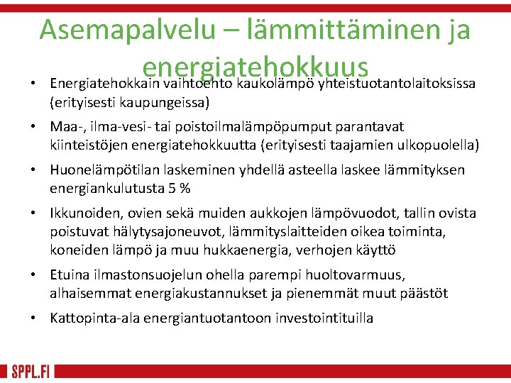 Asemapalvelu – lämmittäminen ja energiatehokkuus • Energiatehokkain vaihtoehto kaukolämpö yhteistuotantolaitoksissa (erityisesti kaupungeissa) • Maa-,