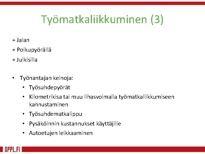 Työmatkaliikkuminen (3) + Jalan + Polkupyörällä + Julkisilla • Työnantajan keinoja: • Työsuhdepyörät •