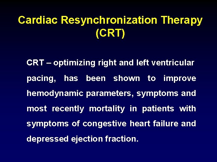Cardiac Resynchronization Therapy (CRT) CRT – optimizing right and left ventricular pacing, has been