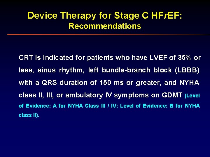 Device Therapy for Stage C HFr. EF: Recommendations CRT is indicated for patients who