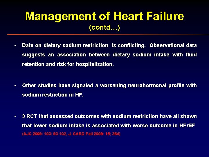 Management of Heart Failure (contd…) • Data on dietary sodium restriction is conflicting. Observational