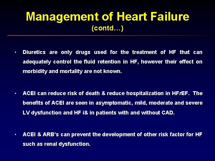Management of Heart Failure (contd…) • Diuretics are only drugs used for the treatment