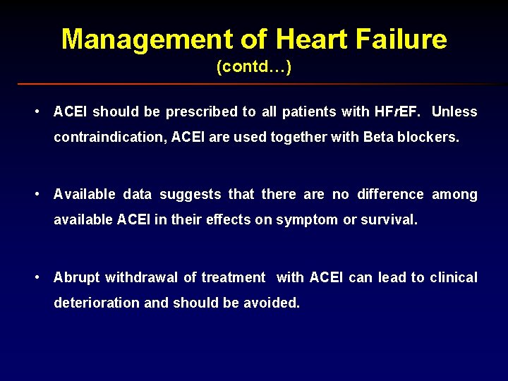 Management of Heart Failure (contd…) • ACEI should be prescribed to all patients with