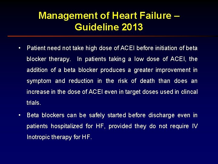 Management of Heart Failure – Guideline 2013 • Patient need not take high dose