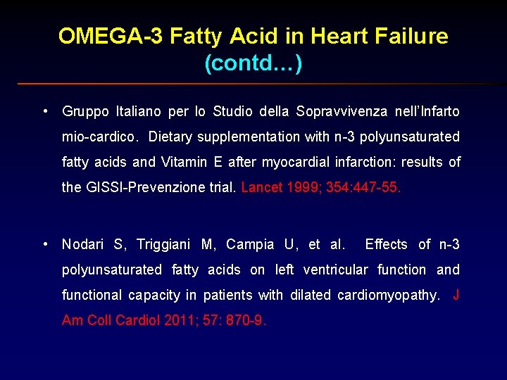 OMEGA-3 Fatty Acid in Heart Failure (contd…) • Gruppo Italiano per lo Studio della