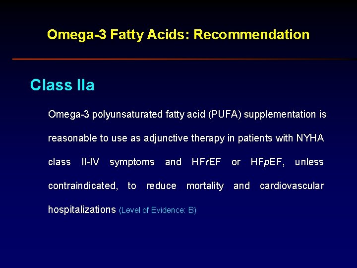 Omega-3 Fatty Acids: Recommendation Class IIa Omega-3 polyunsaturated fatty acid (PUFA) supplementation is reasonable