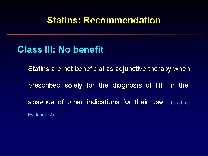 Statins: Recommendation Class III: No benefit Statins are not beneficial as adjunctive therapy when