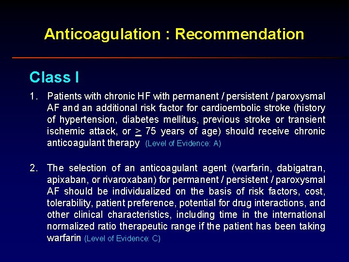 Anticoagulation : Recommendation Class I 1. Patients with chronic HF with permanent / persistent