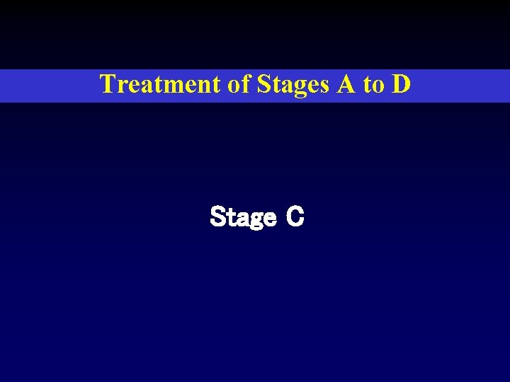 Treatment of Stages A to D Stage C 