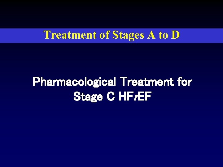 Treatment of Stages A to D Pharmacological Treatment for Stage C HFr. EF 