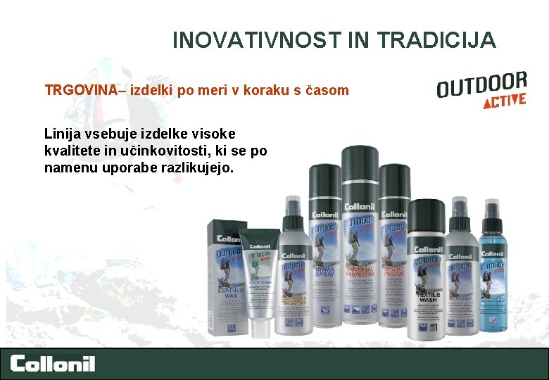 INOVATIVNOST IN TRADICIJA TRGOVINA– izdelki po meri v koraku s časom Linija vsebuje izdelke