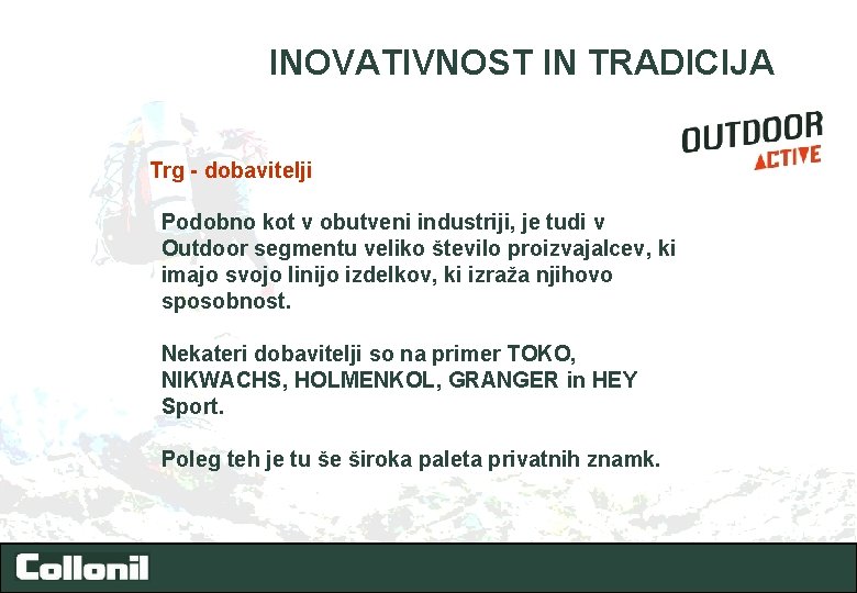 INOVATIVNOST IN TRADICIJA Trg - dobavitelji Podobno kot v obutveni industriji, je tudi v