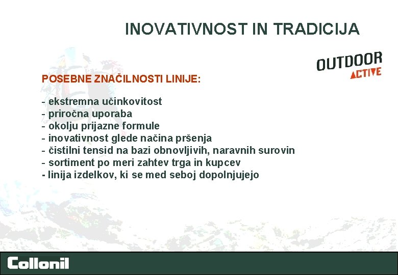 INOVATIVNOST IN TRADICIJA POSEBNE ZNAČILNOSTI LINIJE: - ekstremna učinkovitost - priročna uporaba - okolju