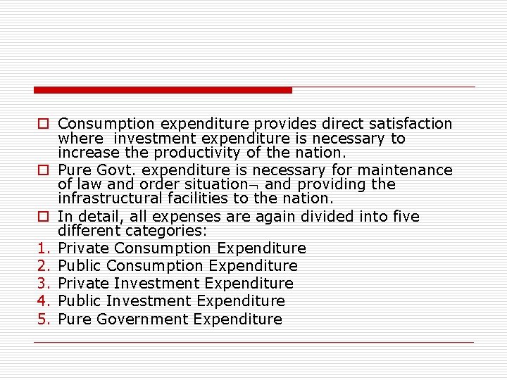 o Consumption expenditure provides direct satisfaction where investment expenditure is necessary to increase the
