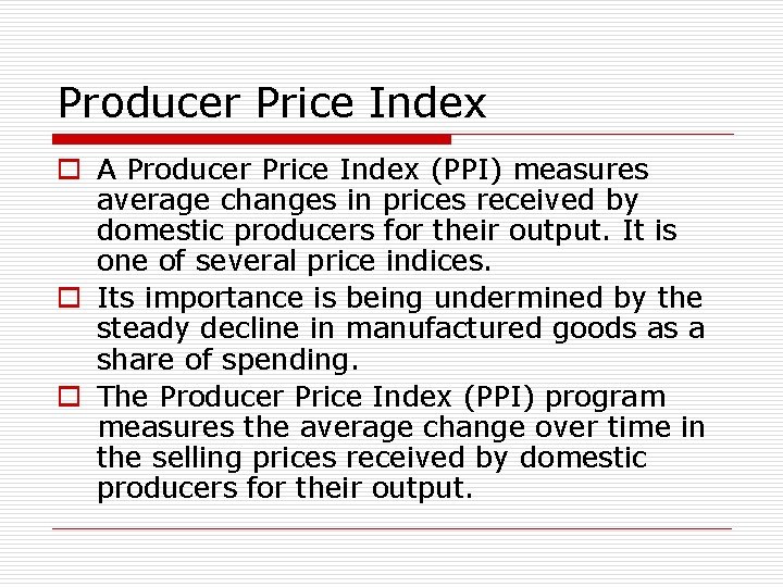 Producer Price Index o A Producer Price Index (PPI) measures average changes in prices