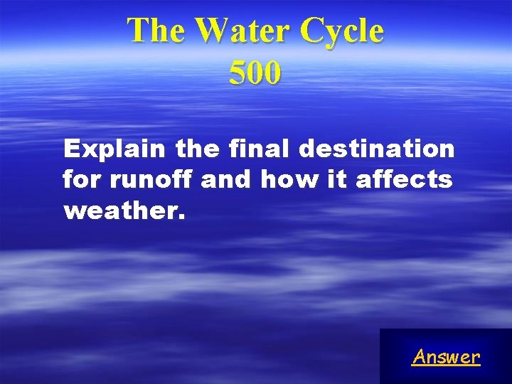 The Water Cycle 500 Explain the final destination for runoff and how it affects
